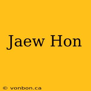 Jaew Hon