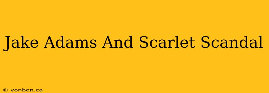 Jake Adams And Scarlet Scandal