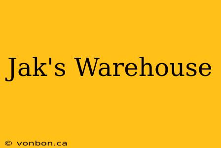 Jak's Warehouse