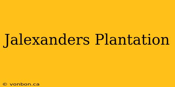 Jalexanders Plantation