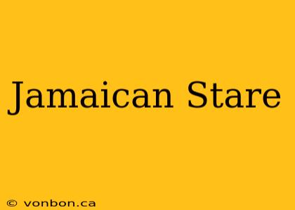 Jamaican Stare