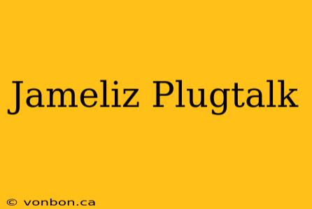 Jameliz Plugtalk