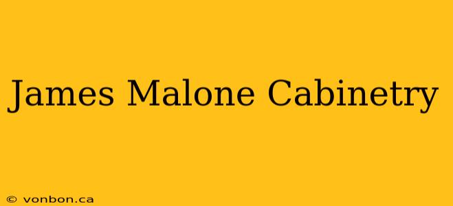 James Malone Cabinetry