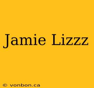 Jamie Lizzz