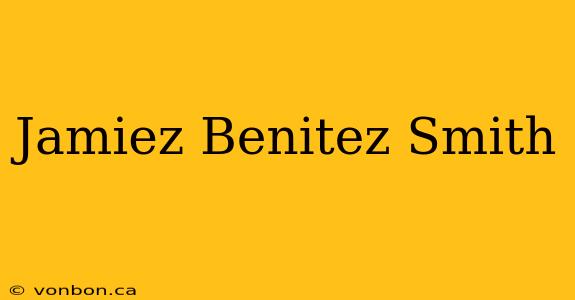 Jamiez Benitez Smith