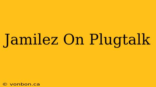 Jamilez On Plugtalk