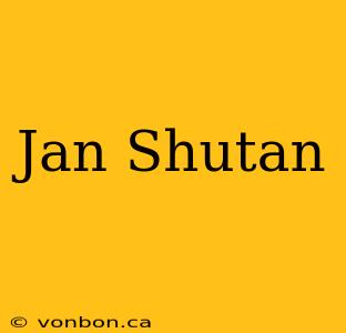 Jan Shutan