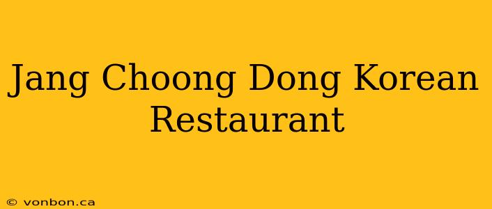 Jang Choong Dong Korean Restaurant