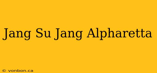 Jang Su Jang Alpharetta