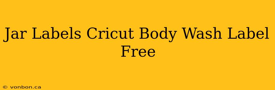 Jar Labels Cricut Body Wash Label Free