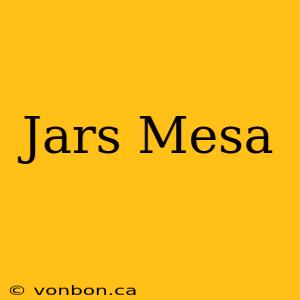 Jars Mesa