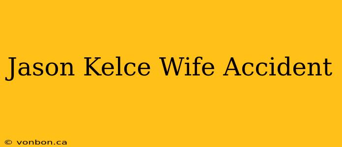 Jason Kelce Wife Accident