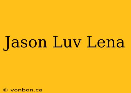 Jason Luv Lena