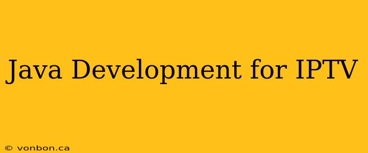 Java Development for IPTV