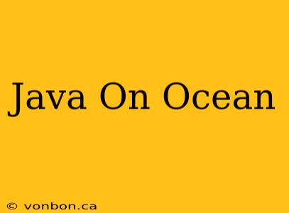 Java On Ocean