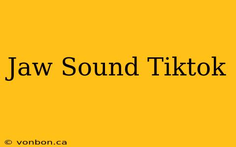 Jaw Sound Tiktok