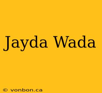 Jayda Wada