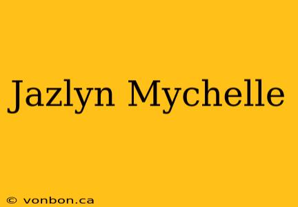 Jazlyn Mychelle