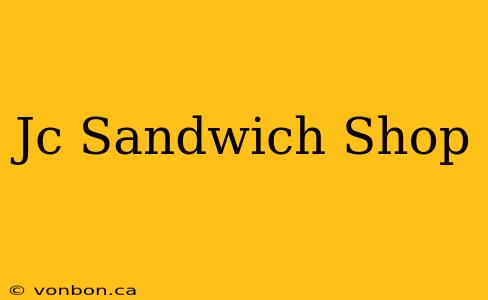 Jc Sandwich Shop