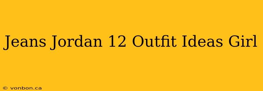 Jeans Jordan 12 Outfit Ideas Girl