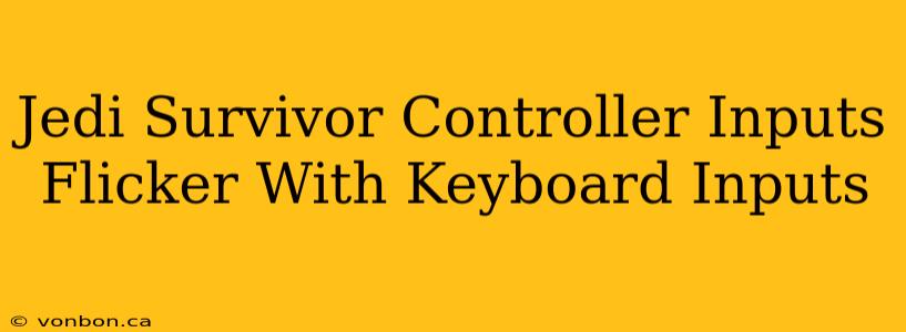 Jedi Survivor Controller Inputs Flicker With Keyboard Inputs