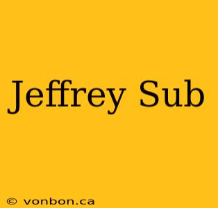 Jeffrey Sub