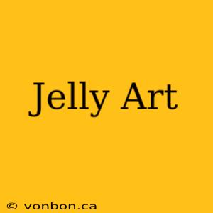 Jelly Art