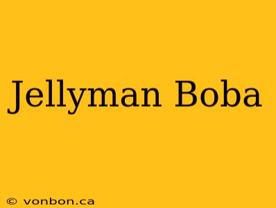 Jellyman Boba