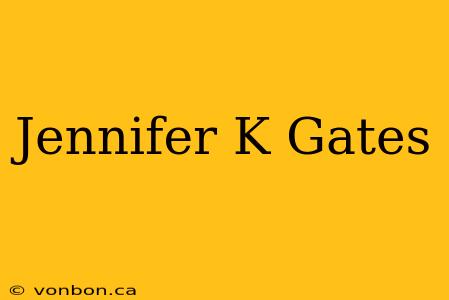 Jennifer K Gates