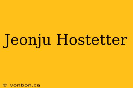 Jeonju Hostetter