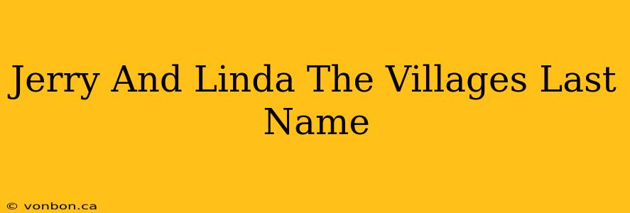 Jerry And Linda The Villages Last Name