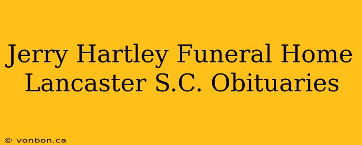 Jerry Hartley Funeral Home Lancaster S.C. Obituaries