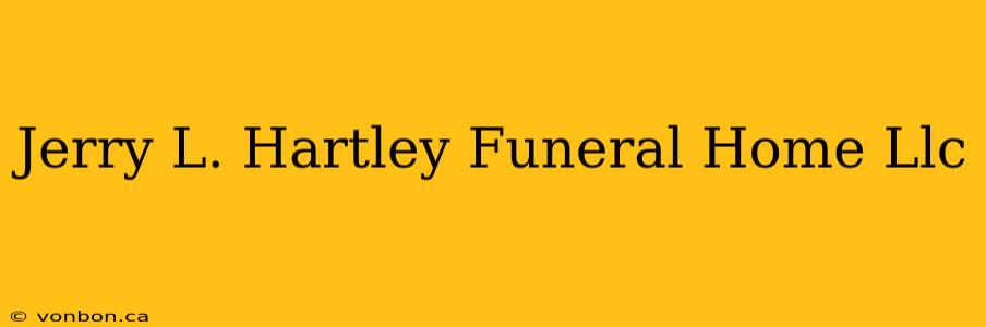 Jerry L. Hartley Funeral Home Llc