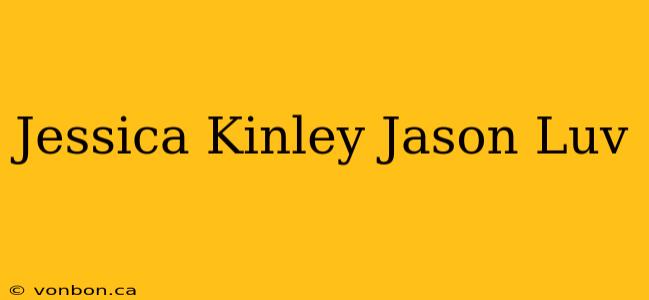 Jessica Kinley Jason Luv