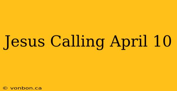 Jesus Calling April 10