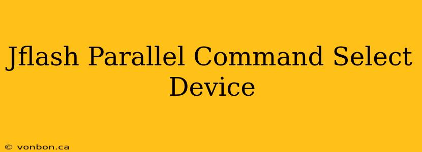 Jflash Parallel Command Select Device