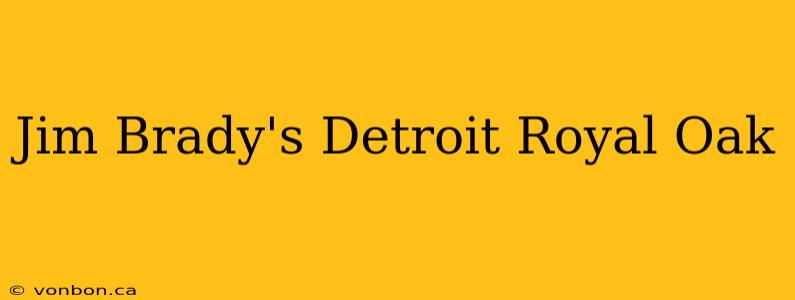 Jim Brady's Detroit Royal Oak