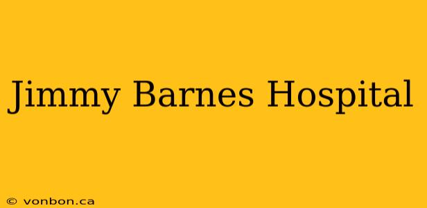 Jimmy Barnes Hospital