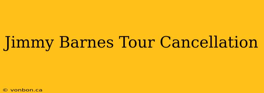 Jimmy Barnes Tour Cancellation