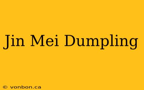 Jin Mei Dumpling