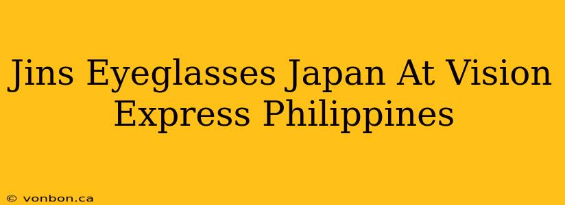 Jins Eyeglasses Japan At Vision Express Philippines