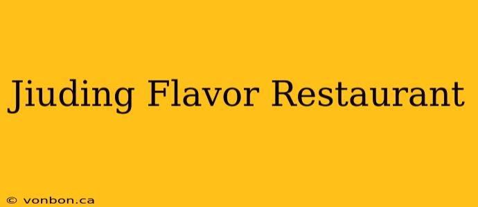 Jiuding Flavor Restaurant