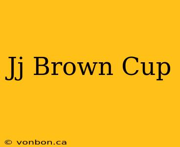 Jj Brown Cup