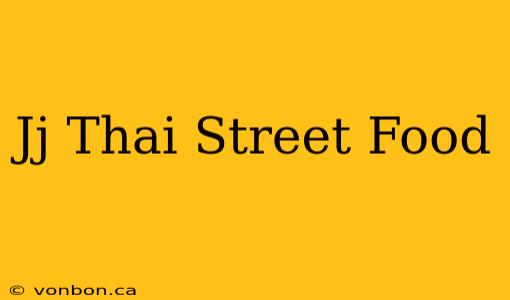 Jj Thai Street Food