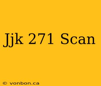 Jjk 271 Scan