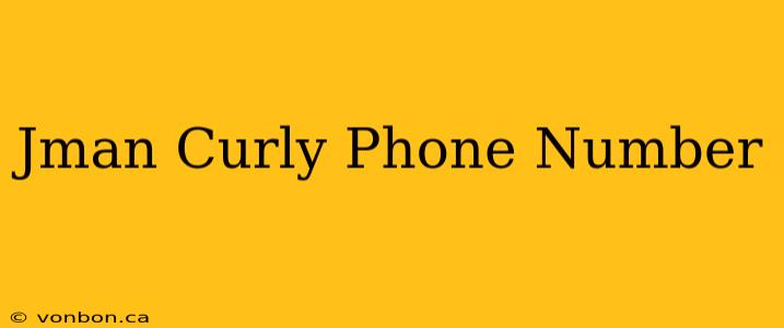 Jman Curly Phone Number