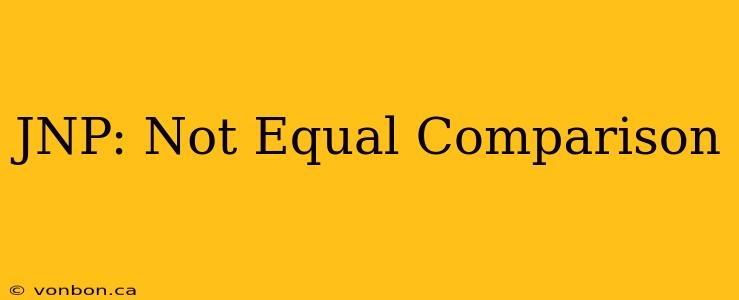 JNP: Not Equal Comparison
