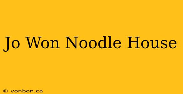 Jo Won Noodle House