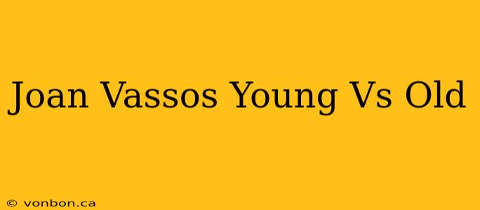 Joan Vassos Young Vs Old