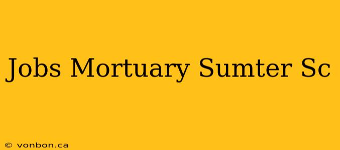 Jobs Mortuary Sumter Sc